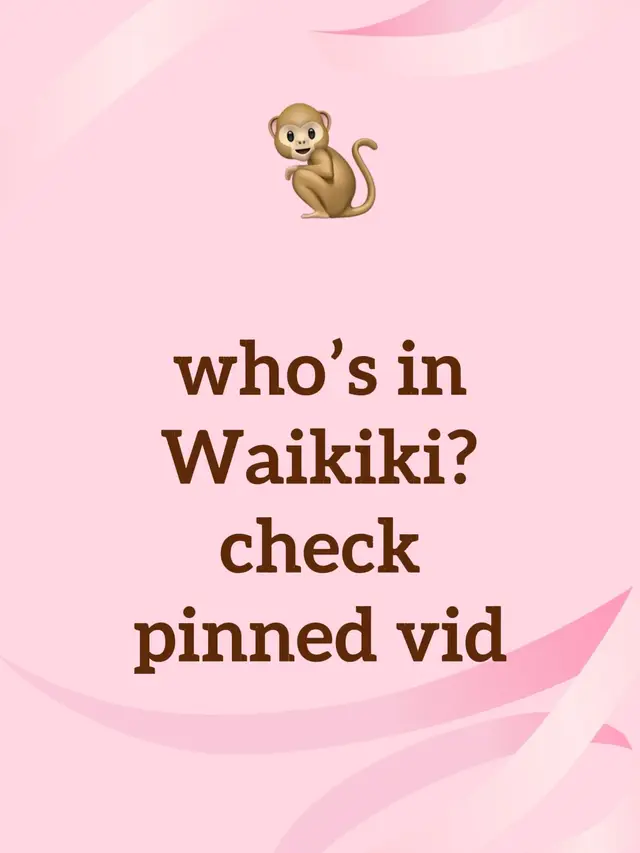 who’s in Waikiki? check pinned vid