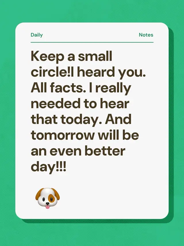Keep a small circle!I heard you. All facts. I really needed to hear that today. And tomorrow will be an even better day!!!