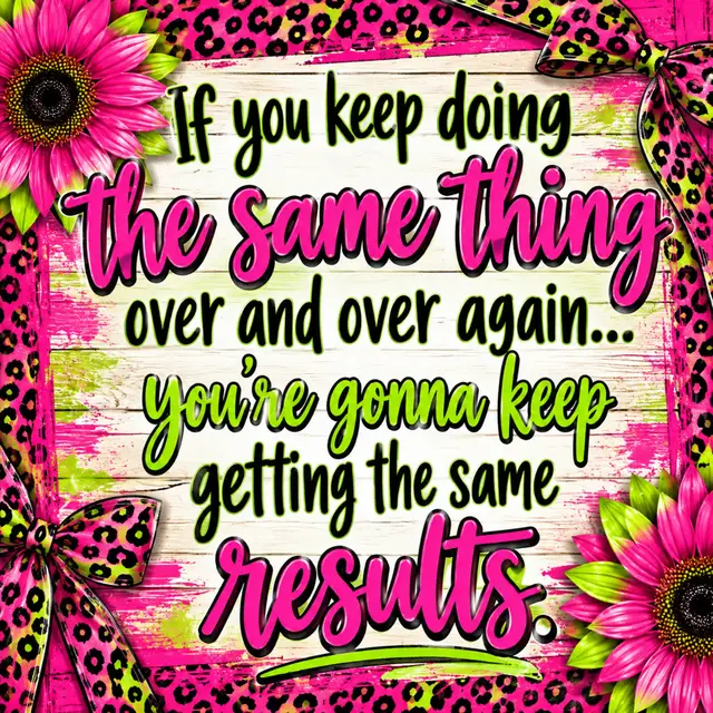 If you keep doing the same thing over and over again... you're gonna keep getting the same results.  If you don't like the results... you have to change something you're doing. You know that right?