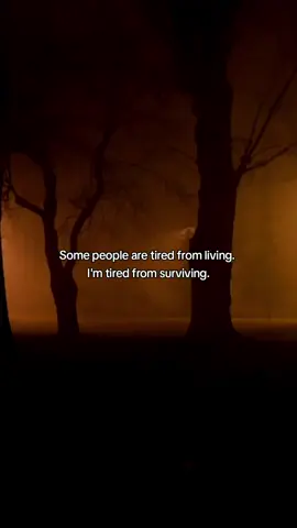 Some people are tired from living. I'm tired from surviving. #sadtiktok #sadquotes #mentalhealthmatters💚💚💚 