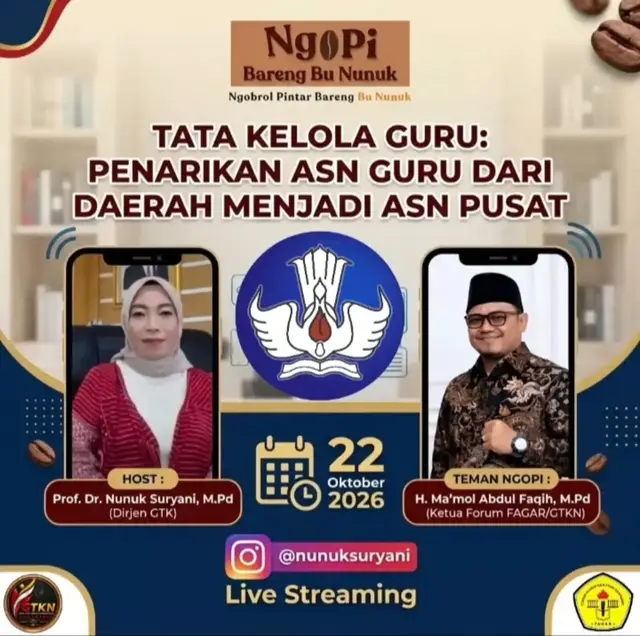 keluarga GTKN di seluruh Nusantara kamis tgl 22 Oktober 2026 katua Umum kita bpk H. Ma'mol Abdul faqih, M. Pd ngopi bareng bersama Prof. Dr. Nunuk suryani, M.Pd (Dirjen GTK)  membahas Tata kelola Guru: Penarikan ASN Guru dari  daerah menjadi ASN pusat agar kita tau lebih lengkapnya kita ikuti bersama acara ngopi bareng Bu Nunuk ya Live Striming @nunuksuryani ngobrol pintar bareng Bu Nunuk
