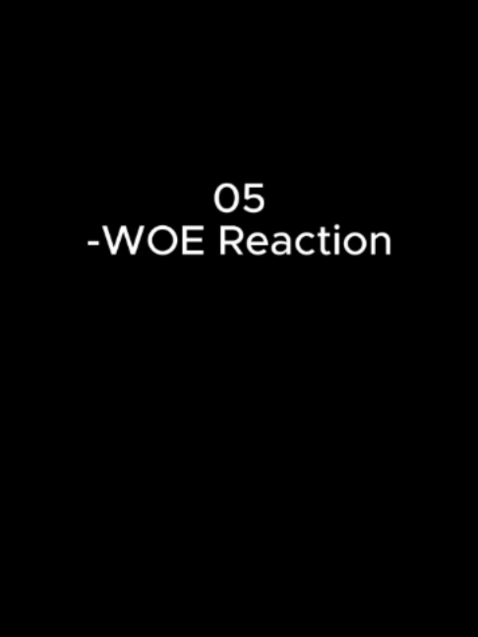05_Reaction_Woe