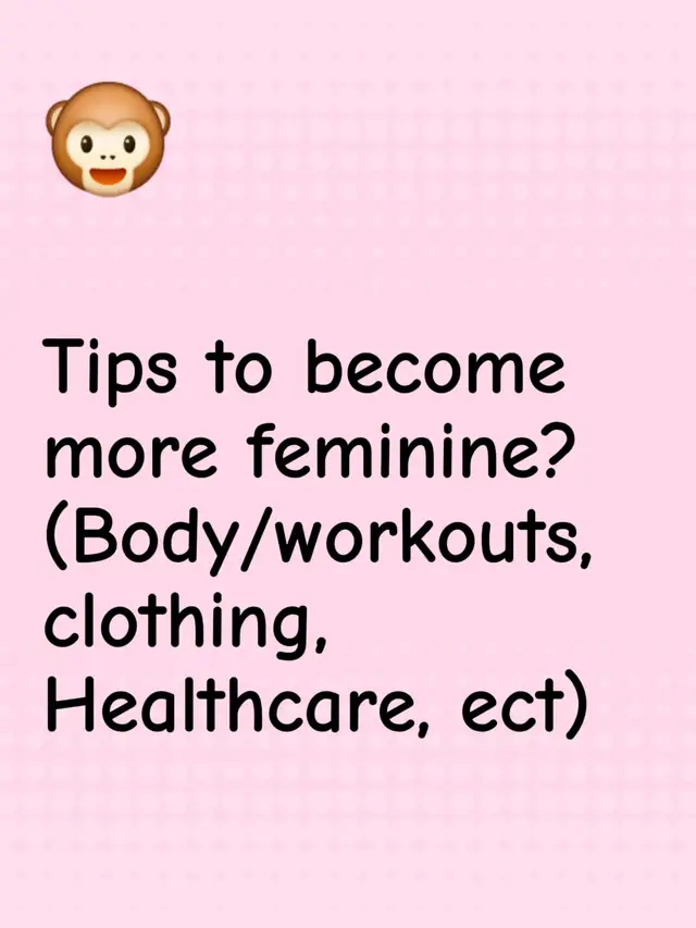 Tips to become more feminine? (Body/workouts, clothing, Healthcare, ect) #fyp #everyone #femboy #trans (?) #help 