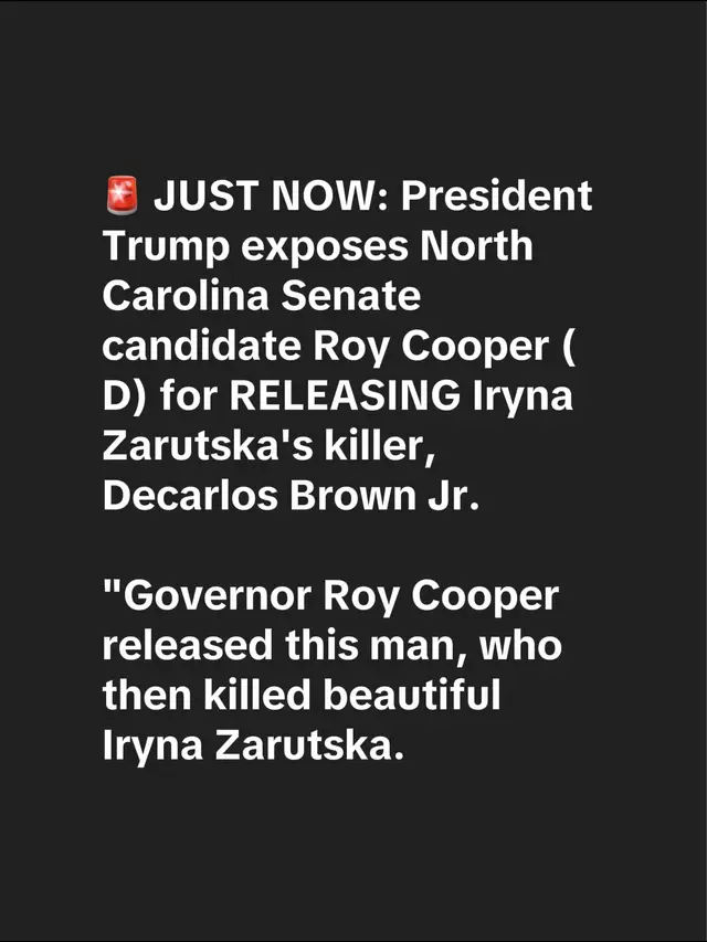 🚨 🚨 JUST NOW: President Trump exposes North Carolina Senate candidate Roy Cooper (D) for RELEASING Iryna Zarutska's killer, Decarlos Brown Jr. 