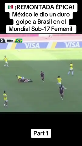 🇲🇽 ¡REMONTADA ÉPICA! México le dio un duro golpe a Brasil en el Mundial Sub-17 Femenil Part 1 #remontada #femenil #vivarlvideo #trending #fyp 