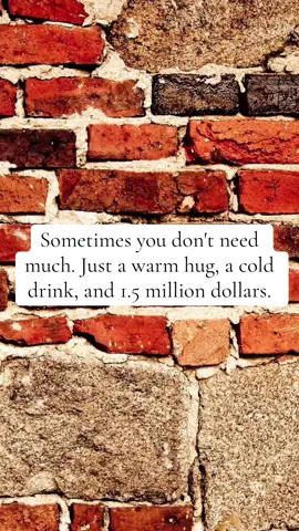 Sometimes you don't need much. Just a warm hug, a cold drink, and 1.5 million dollars.#inspiration #beautiful #inspired #life #goodthings 