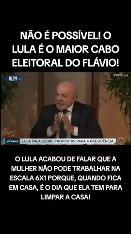 O LULA ACABOU DE FALAR QUE A MULHER NÃO PODE TRABALHAR NA ESCALA 6X1 PORQUE, QUANDO FICA EM CASA, É O DIA QUE ELA TEM PARA LIMPAR A CASA!