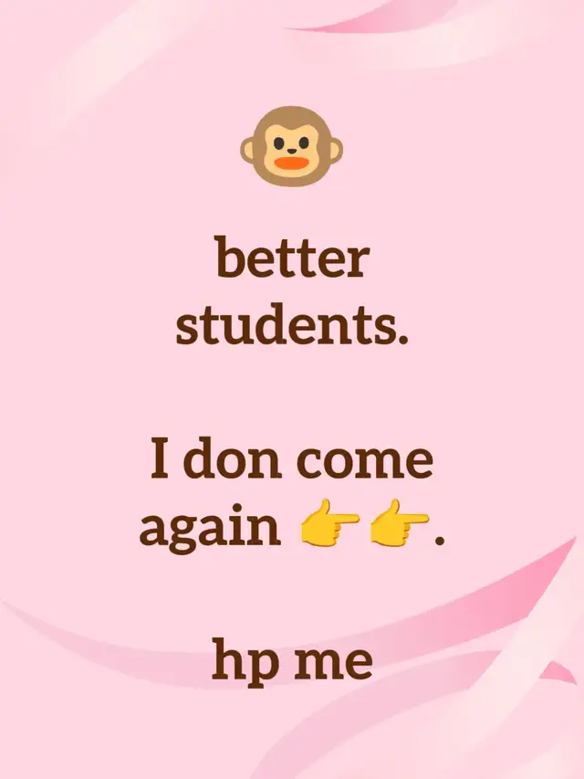 better students. I don come again 👉👉. hp me