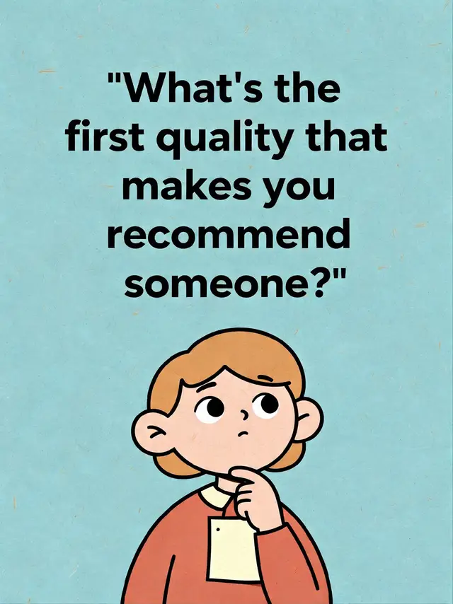 What's the first quality that makes you recommend someone?