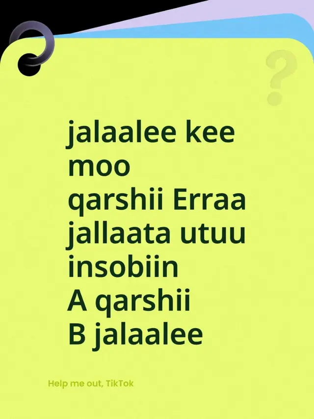 jalaalee kee moo  qarshii Erraa jallaata utuu insobiin  A qarshii  B jalaalee