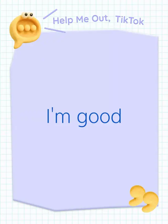 I'm good