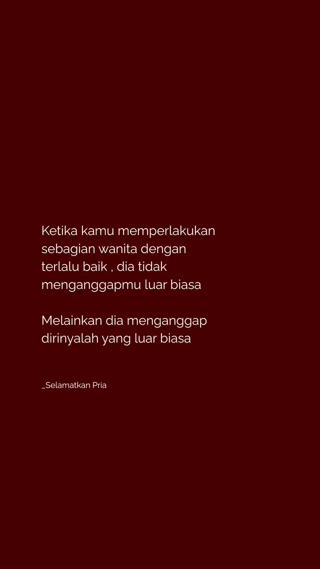 Terkadang , ketika kita memperlakukan seseorang dengan terlalu baik , dia bisa menganggap perhatian dan kebaikan kita sebagai sesuatu yang biasa Bukannya menghargai ketulusan kita , dia justru merasa dirinya lebih istimewa Pesan yang bisa diambil tetaplah menjadi orang yang baik , tetapi jangan lupa menghargai diri sendiri Kebaikan harus disertai batasan agar tidak dianggap remeh