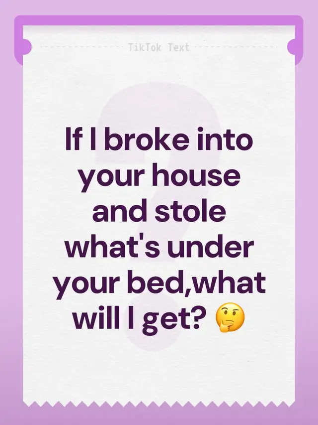 If I broke into your house and stole what's under your bed,what will I get? 🤔